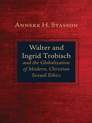 cover image of Walter and Ingrid Trobisch and the Globalization of Modern, Christian Sexual Ethics